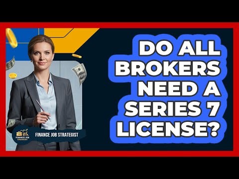 Do All Brokers Need A Series 7 License?