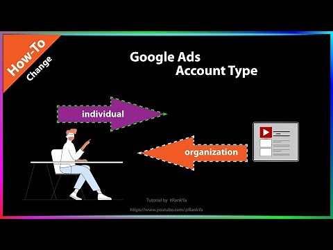 How-To Change Google Ads Account Type (individual or organization)