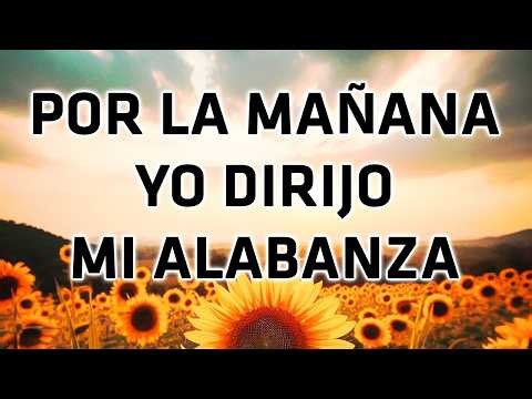 Por la Mañana yo dirijo mi Alabanza - Los mejores 15 Himnos y Cánticos Favoritos