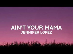 Jennifer Lopez - Ain't Your Mama (Lyrics)
