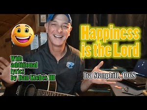 "Happiness is the Lord" (Ira Stanphill, 1968) with my own additional lyrics, raw video #churchhymns
