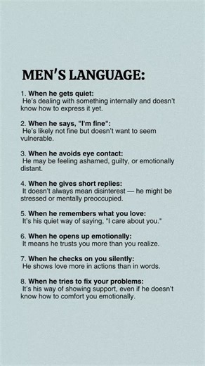 Life Changing Guide | Mindset | Habits on Instagram: "Men’s Language – What He Says vs. What He Means 👨🗣️ Men often speak in short, direct lines — but there’s meaning behind the simplicity. 1. "I'm good." – He’s fine, or he just doesn’t want to talk about it. 2. "It’s whatever." – He’s either avoiding conflict or genuinely doesn’t care. 3. "I’ll do it later." – He plans to... eventually. Remind him nicely. 4. "Nothing’s wrong." – He might not know how to express it. 5. "Leave it, I’ll handle i