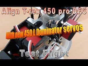 Align T-rex 450 pro DFC with new 450L Dominator servos - Test flight !