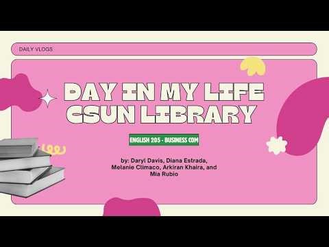 DAY IN MY LIFE | CSUN LIBRARY - GROUP 26