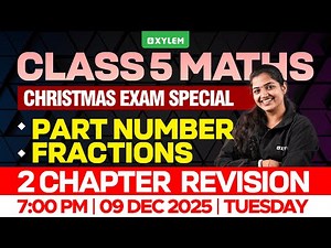 Class 5 Christmas Exam | Maths: Part Number | Fractions | Two-Chapter Revision | Xylem Class 5