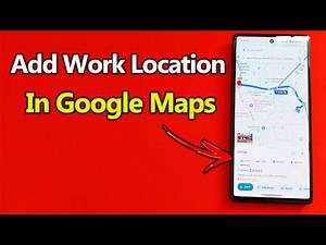 How to Add Work Location to Google Maps | Full Guide