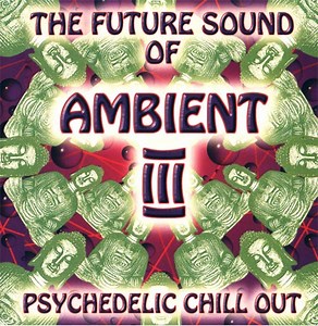 Various - The Future Sound Of Ambient III (Psychedelic Chill Out)