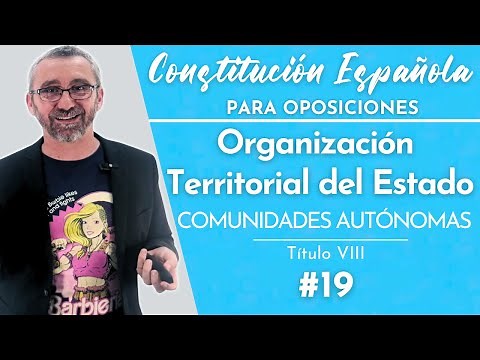 19.- Constitución Española - Título VIII Organización Territorial del Estado - Comunidades Autónomas