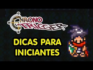 HOW TO DO WELL IN CHRONO TRIGGER - TIPS FOR BEGINNERS