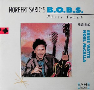 Norbert Saric's B.O.B.S. featuring Ernie Watts, Noel McCalla - First Touch