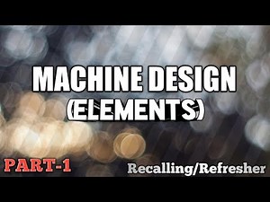 MACHINE DESIGN (ELEMENTS) -- REFRESHER PART1