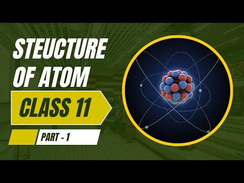 Structure Of Atom | Class 11 | Part - 1