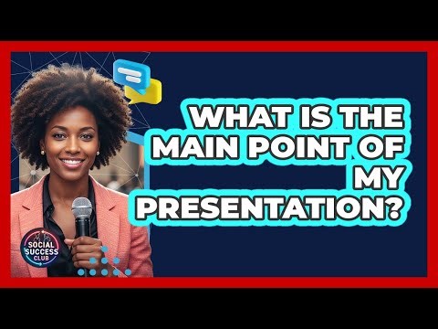 What Is The Main Point Of My Presentation?