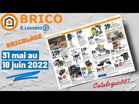 ARRIVAGE BRICO E.LECLERC CATALOGUE BRICOLAGE DU 31 MAI AU 18 JUIN 2022