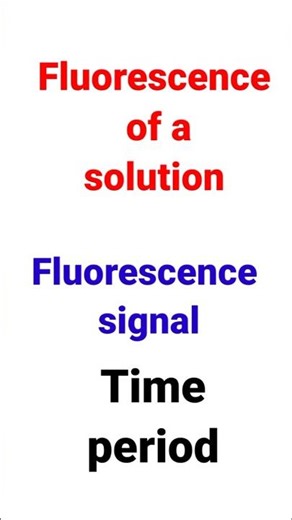 Fluorescence of a solution| fluorescence signal| Time period of the fluorescence # chemistry