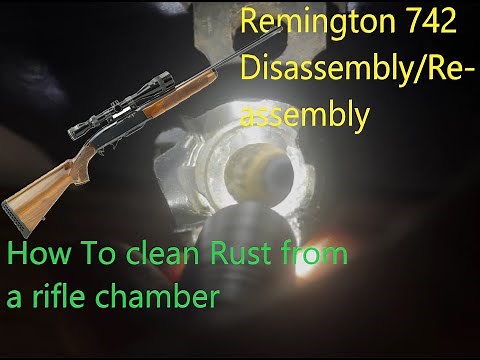 How to clean a Rusted rifle chamber and Remington 742 disassembly / assembly