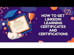 How to Get LinkedIn Learning Certificates and Certifications