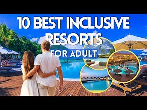10 BEST All Inclusive Resorts for ADULTS ONLY in 2024 18+
