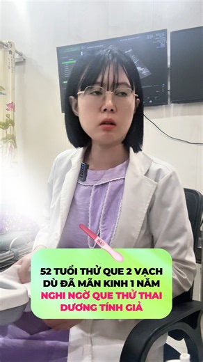 52 tuổi thử que 2 vạch dù đã mãn kinh 1 năm nghi ngờ que thử thai dương tính giả #bacsingoctram | Phòng Khám Sản Phụ Khoa BS.CK2 Bùi Thị Ngọc Trâm