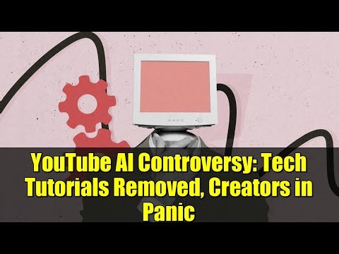 YouTube AI Controversy: Tech Tutorials Removed, Creators in Panic