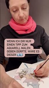 Wenn ich dir nur einen Tipp fürs Aquarellmalen geben dürfte, dann wäre es dieser #aquarell