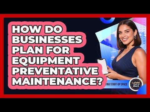 How Do Businesses Plan For Equipment Preventative Maintenance?
