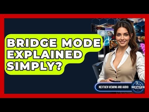 Bridge Mode Explained Simply? - NextGen Viewing and Audio
