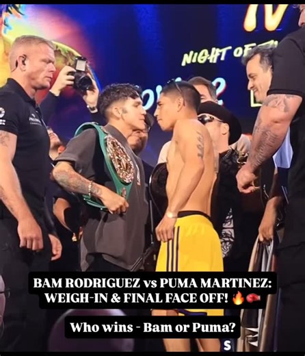 BAM RODRIGUEZ vs PUMA MARTINEZ: WEIGH-IN and FINAL FACE-OFF! . We are just 24 hours away from what many observers are calling the ‘Card Of The Year’ as multiple world titles will be on the line in competitive matchups from start to finish in ‘THE RING IV!’ In the main card’s opener, Abdullah Mason & Sam Noakes will fight for the vacant WBO lightweight title - Mason would become the youngest world champion in boxing at just 21 years old if he wins! Next, the pound-for-pound phenom Jesse ‘Bam’ Rod