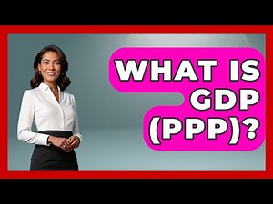 What Is GDP (PPP)? - International Policy Zone