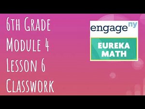 Engage NY // Eureka Math Grade 6 Module 4 Lesson 6 Classwork