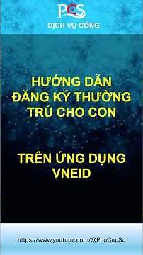 Cách Đăng Ký Thường Trú Cho Con Online Trên VNeID (Chi Tiết A-Z)