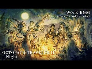 【Work BGM 🌙】OCTOPATH TRAVELER II – Night