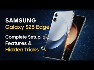 SAMSUNG Galaxy S25 Edge – Complete Setup, Features & Hidden Tricks