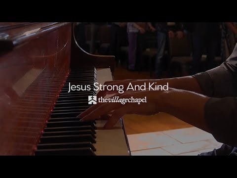 "Jesus Strong and Kind" - The Village Chapel Worship