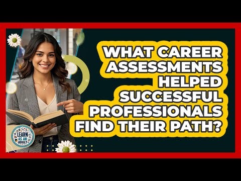 What Career Assessments Helped Successful Professionals Find Their Path? - Learn As An Adult