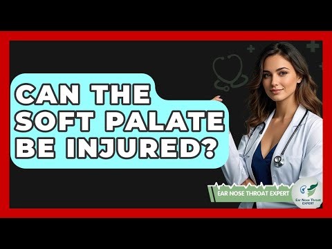 Can The Soft Palate Be Injured? - Ear Nose Throat Expert