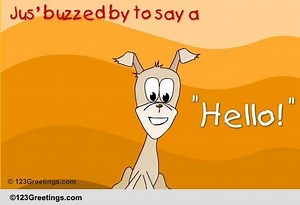 Just Buzzed To Say Hello!