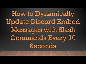 How to Dynamically Update Discord Embed Messages with Slash Commands Every 10 Seconds