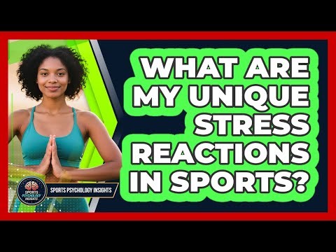 What Are My Unique Stress Reactions In Sports?