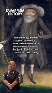 Benjamin Lay was an 18th century man with dwarfism who believed in equality. He fought for human rights alongside his wife, Sarah (also a little person) and they helped educate, feed and care for enslaved individuals from Barbados, to the UK to Philadelphia. Because of his opposition to the slave trade, Benjamin Lay was seen as mad man by his peers for decades. But that never stopped him. Benjamin continued to fight for equal human rights. Once, he walked 20 miles into town to challenge slavehol