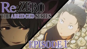 Re:ZERO Abridged - Episode 1