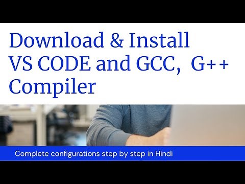 Download and install VS CODE and GCC, G++ compiler | install VS CODE and C & C++ compiler | Hindi