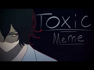 TOXIC!// animation meme