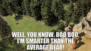Well, you know, Boo Boo, I'm smarter than the average bear!