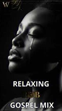 RELAXING R&B GOSPEL MIX 5 #anxietyrelief #christianhealing #gospelsoul #prayer #worshipmusic