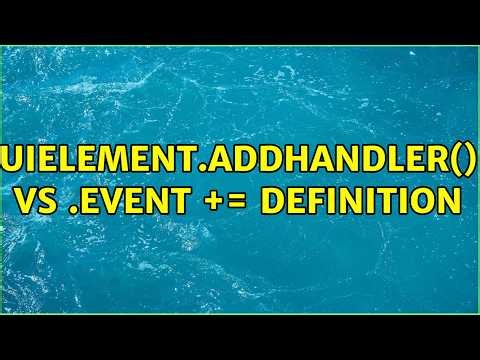 UIElement.AddHandler() vs .Event += Definition (2 Solutions!!)