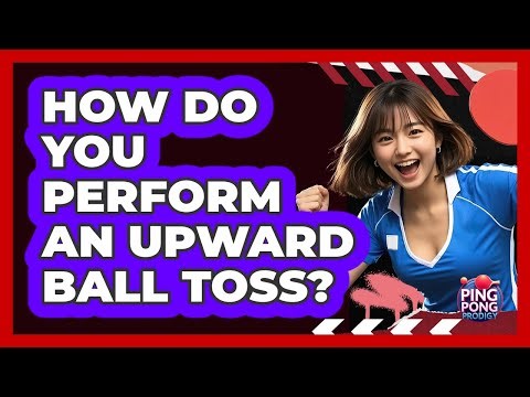 How Do You Perform An Upward Ball Toss?