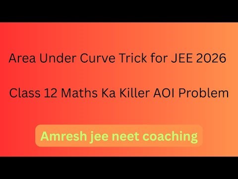 Area Under Curve Trick for JEE 2026 Class 12 Maths Ka Killer AOI Problem