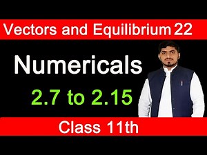 Numericals Chapter 2 Physics Class 11 (2.7 to 2.15) |Vectors & Equilibrium | By Mubashar Ahmad