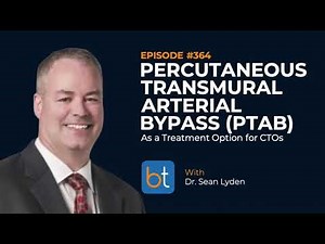 Percutaneous Transmural Arterial Bypass (PTAB) for CTOs w/ Dr. Sean Lyden | BackTable Ep. 364